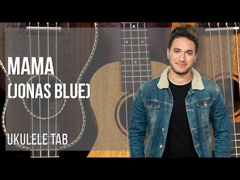 Ukulele Tab: How to play Mama by Jonas Blue