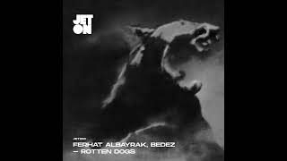 Ferhat Albayrak, Bedez - Rotten Dogs [SOMA SELECTS Premiere]