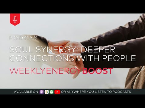 Soul Synergy: Deeper Connections with Ourselves and Others | Weekly Energy Boost