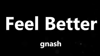 Gnash - Feel Better (Lyrics)