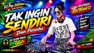 Download lagu Tak Ingin Sendiri - Dian Piesesha | DJ Slow Bass Reggae Remix | Lagu Nostalgia mp3