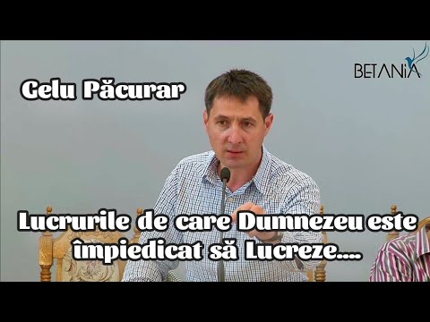 Gelu Păcurar - Lucrurile  de  care  Dumnezeu este împiedicat  să  Lucreze....