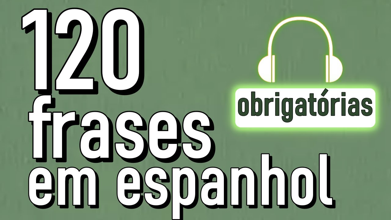 Escute estas 120 Frases Obrigatórias para Falar Espanhol como um Nativo