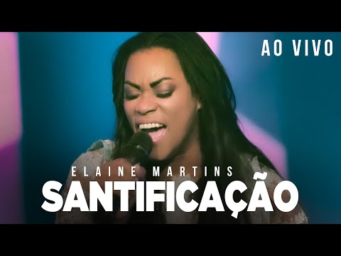 Elaine Martins - Santificação (Ao Vivo)