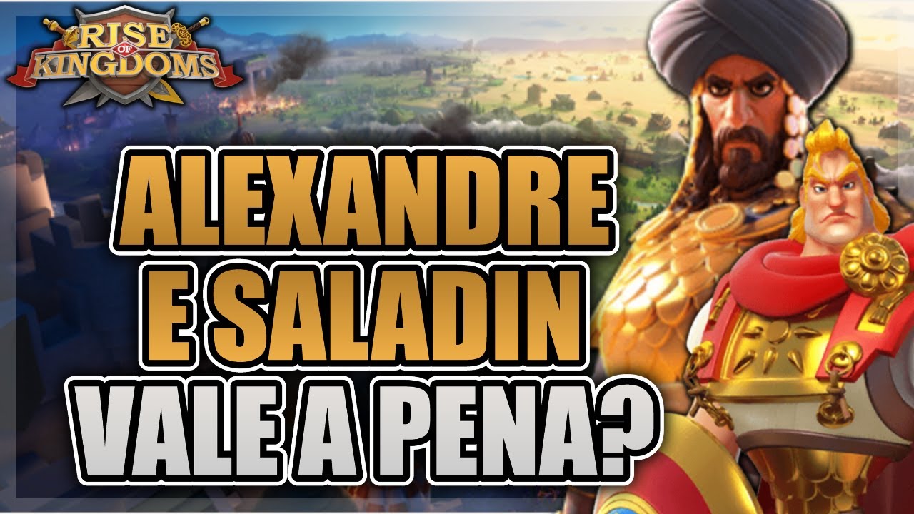 SERÁ QUE AINDA DA PARA FOCAR NO ALEXANDRE OU SALADIN? - RISE OF KINGDOMS