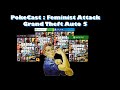 PokeCast Feminist Attack Grand Theft Auto 5