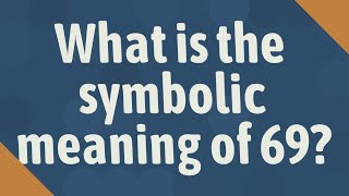 What is the symbolic meaning of 69