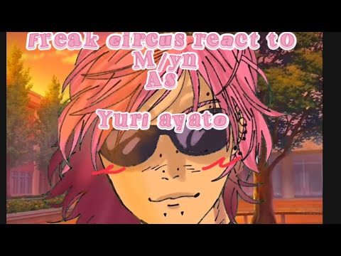 The freak circus react to m/yn as YURI AYATO❀‎ܓ(｡◠ ꇴ ◠｡ )(⸝⸝⸝ᵒ̴̶̷̤ꇴᵒ̴̶̷̤⸝⸝⸝).wip