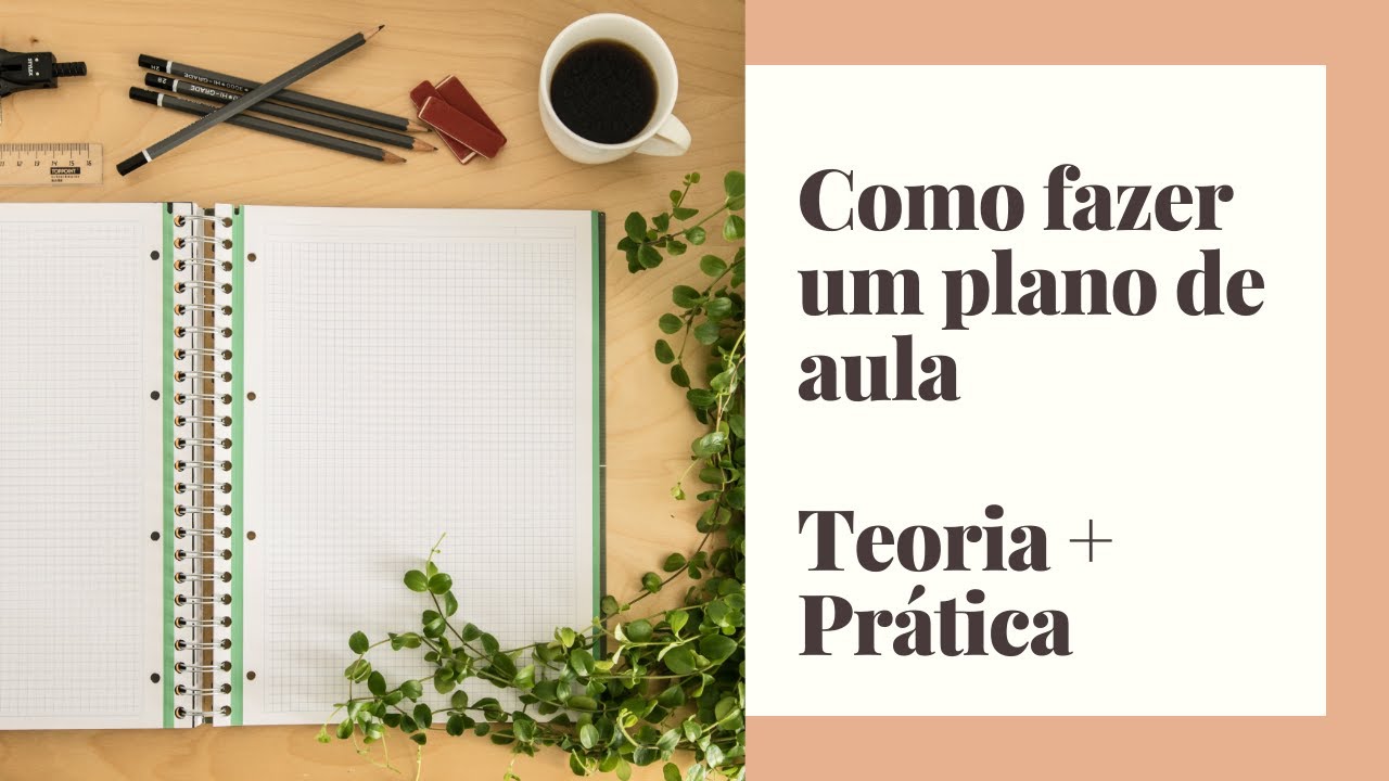 Como fazer um plano de aula - Teoria + Prática