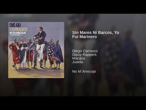Sin Mares Ni Barcos, Yo Fui Marinero - Diego Carrasco con Gipsy Rappers Macaco Juanlu