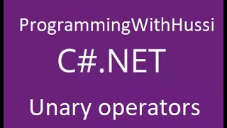 How to use unary operators in c# - ProgrammingWithHussi