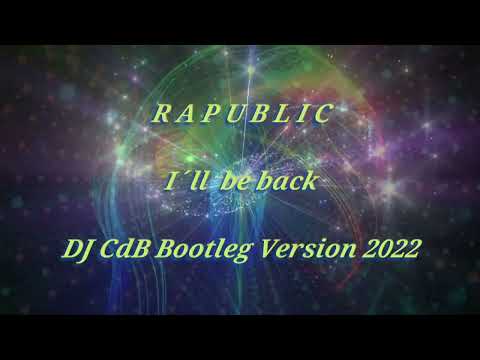 Rapublic - I´ll be back (DJ CdB Bootleg Version 2022)