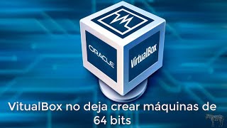 VirtualBox no detecta sistemas operativos de 64 bits