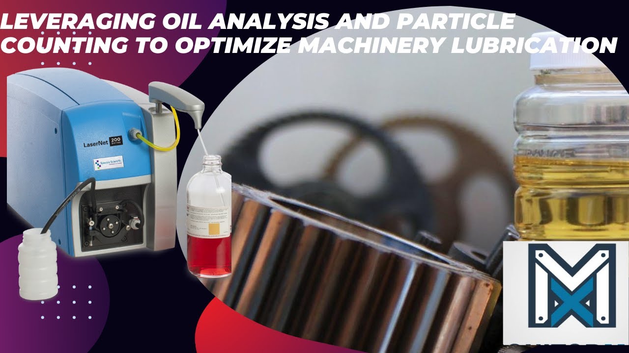 LEVERAGING OIL ANALYSIS AND PARTICLE COUNTING TO OPTIMIZE MACHINERY LUBRICATION. @Spectroscientific
