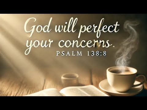 God Will Perfect Your Concerns: Psalm 138:8 Explained #amen #bibleverse
