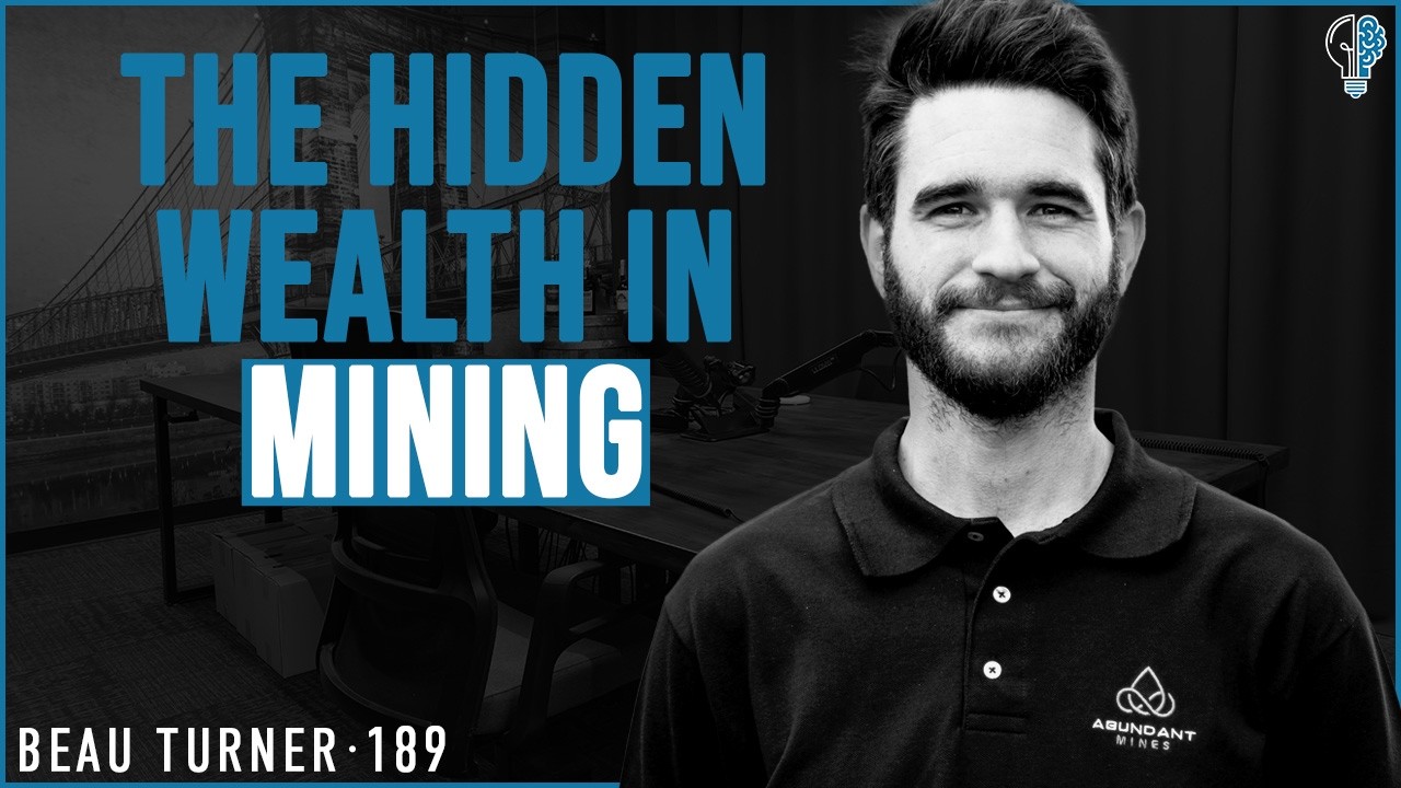 #189 - The Hidden Billion-Dollar Opportunity in Mining | Beau Turner Explains