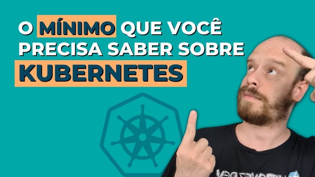 O mínimo que você precisa saber sobre Kubernetes