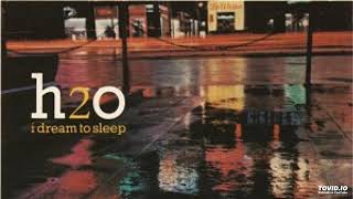 H2O - I Dream To Sleep ( Extended Edit)