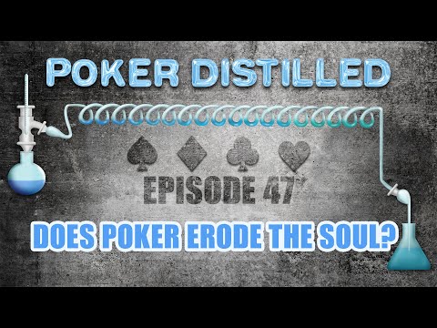Poker Distilled Podcast Episode 47 - Does Poker Erode the Soul?