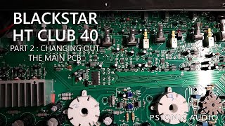 Video thumbnail for Blackstar HT Club 40 | Part 2 : Changing Out the Main PCB by Psionic Audio