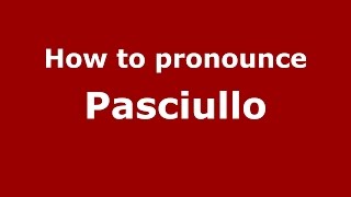 How to pronounce Pasciullo