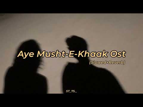 Aye Musht-E-Khaak Ost [ Slowed+Reverb ] 𝐻𝒶𝓃𝓃𝒶𝒽 𝐸𝒹𝒾𝓉𝓈