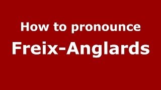 How to pronounce Freix-Anglards