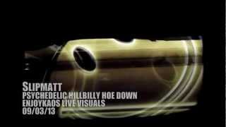 Slipmatt @Psychedelic Hillbilly Hoe Down - 09/03/13 - Enjoykaos live visuals clip... HD 720