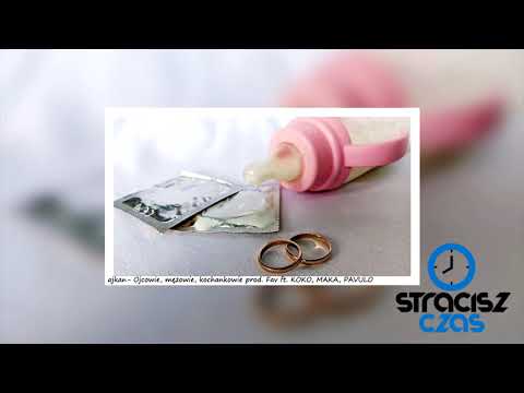 Ajkan- Ojcowie, mężowie, kochankowie prod. Fav ft. KOKO, MAKA, PAVULO