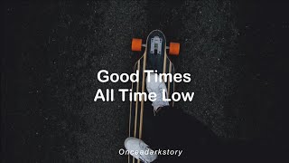 Good Times // All Time Low - Lyrics