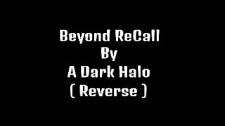 Beyond ReCall by A Dark Halo ( Reverse )