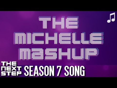 ♪ "The Michelle Mashup" ♪ - Songs from The Next Step