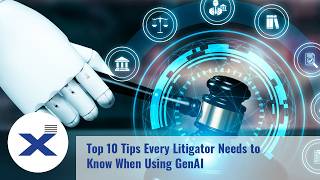 Top 10 Tips Every Litigator Needs to Know When Using GenAI