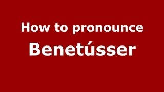 How to pronounce Benetússer