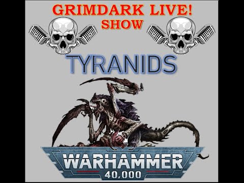 Grimdark Live! Warhammer Show – WARHAMMER 40K – Faction Focus: Tyranids.  202100714.