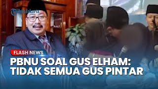 PBNU Tanggapi Polemik Gus Elham Cium Bocah: Tak Semua Gus Itu Pintar, Masyarakat Kadang Salah Paham