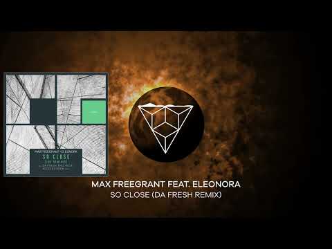 Max Freegrant Feat. Eleonora - So Close (Da Fresh Remix)