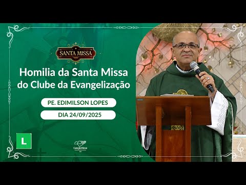 Homilia da Santa Missa do Clube da Evangelização - Padre Edimilson Lopes 24/09/2025