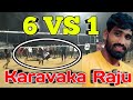 1 VS 6 Karavaka Raju One Man Show