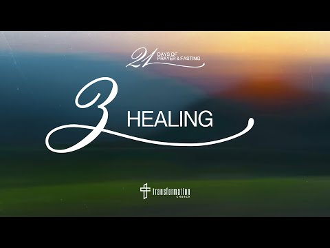 Day 3: Healing | 21 Days of Prayer and Fasting | 6:30PM