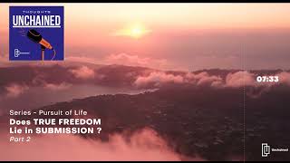 #EP 7: Does true freedom lie in submission Part 2 | Thoughts Unchained | Pursuit of Life