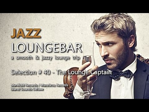 Jazz Loungebar - Selection #40 The Lounge Captain, HD, 2018, Smooth Lounge Music