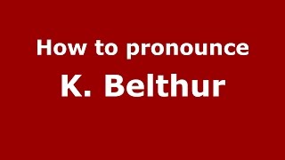 How to pronounce K. Belthur