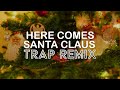 Here Comes Santa Claus ( Trap Remix) by Trap Remix Guys| Christmas Hits 2021