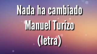 Nada ha cambiado - Manuel Turizo (letra)