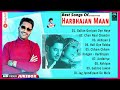 Best Songs Of Harbhajan Maan Harbhajan Maan Evergreen Punjabi Songs Playlist 2025 Pnb Beats