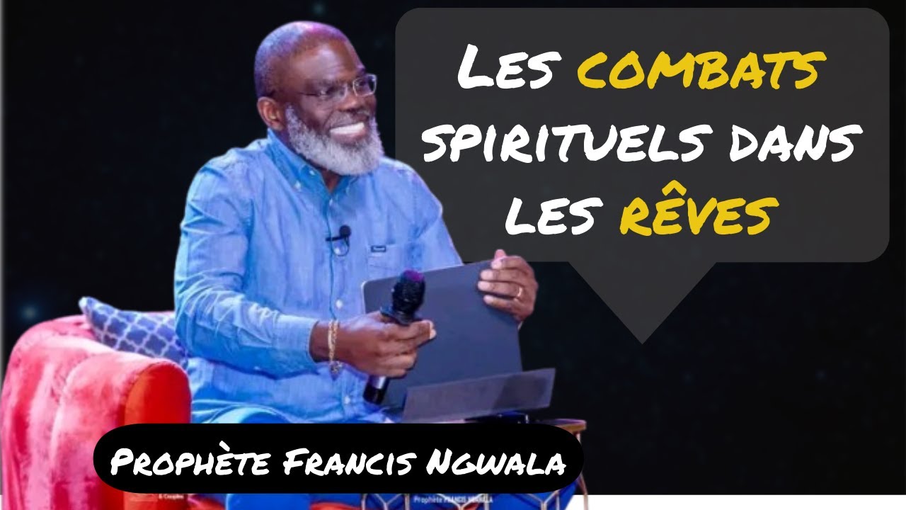 Comprendre les Combats Spirituels dans les Rêves - Prophète Francis Ngawala