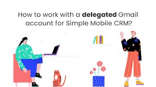 How to work with a delegated Gmail account for Simple Mobile CRM?