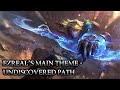 Ezreal's Main Theme - Undiscovered Path - League of Legends
