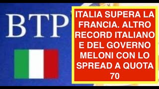 ITALIA SUPERA LA FRANCIA. ALTRO RECORD ITALIANO E DEL GOVERNO MELONI CON LO SPREAD A QUOTA 70